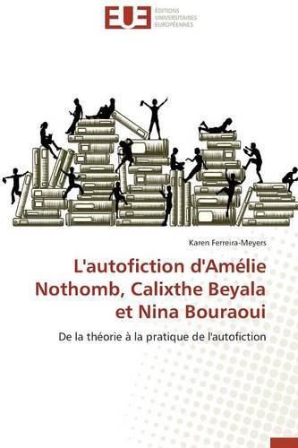 Cover image for L'Autofiction d'Am lie Nothomb, Calixthe Beyala Et Nina Bouraoui