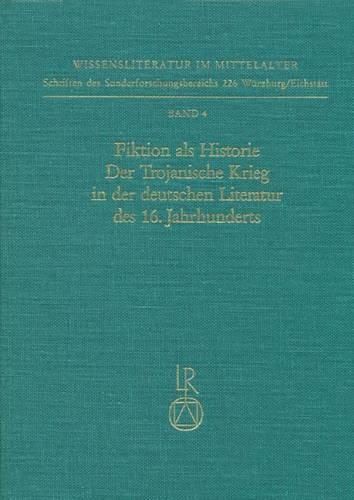 Cover image for Fiktion ALS Historie. Der Trojanische Krieg in Der Deutschen Literatur Des 16. Jahrhunderts