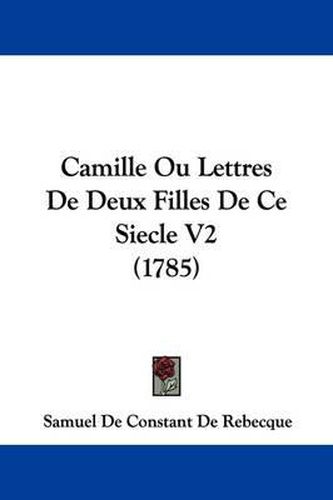 Camille Ou Lettres de Deux Filles de Ce Siecle V2 (1785)