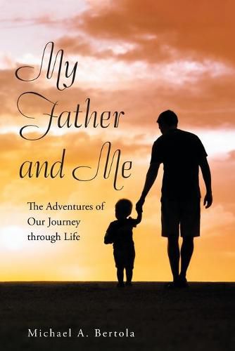 Cover image for My Father and Me: The Adventures of Our Journey Through Life