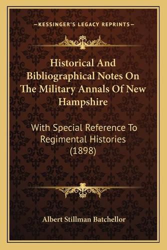 Historical and Bibliographical Notes on the Military Annals of New Hampshire: With Special Reference to Regimental Histories (1898)