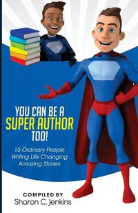 Cover image for You Can Be A Super Author Too!