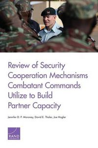 Cover image for Review of Security Cooperation Mechanisms Combatant Commands Utilize to Build Partner Capacity