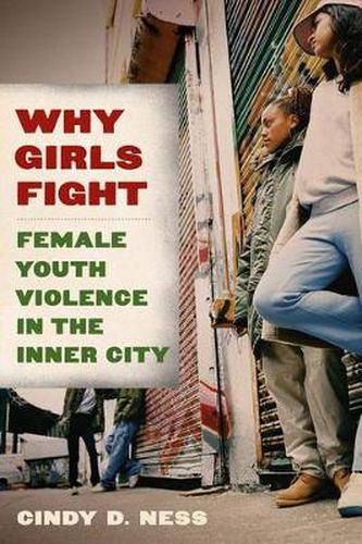 Cover image for Why Girls Fight: Female Youth Violence in the Inner City