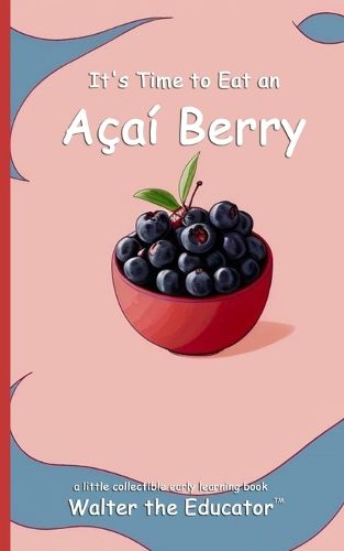 It's Time to Eat an Acai Berry