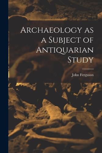Cover image for Archaeology as a Subject of Antiquarian Study