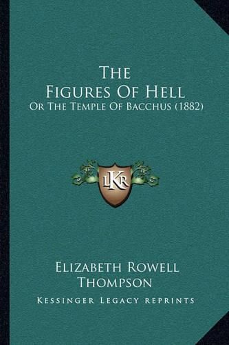 The Figures of Hell: Or the Temple of Bacchus (1882)