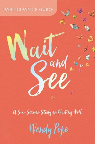 Cover image for Wait and See Participant's Guide: A Six-Session Study on Waiting Well