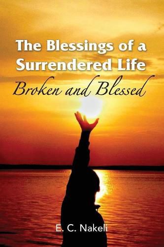 Cover image for The Blessings of a Surrendered Life: Broken and Blessed