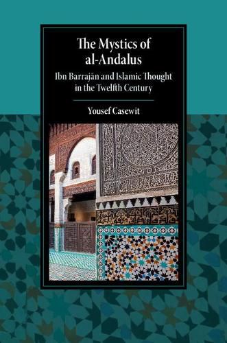 Cover image for The Mystics of al-Andalus: Ibn Barrajan and Islamic Thought in the Twelfth Century