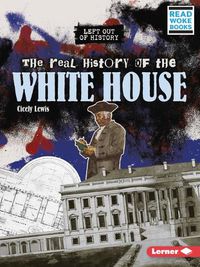 Cover image for The Real History of the White House