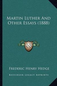 Cover image for Martin Luther and Other Essays (1888)