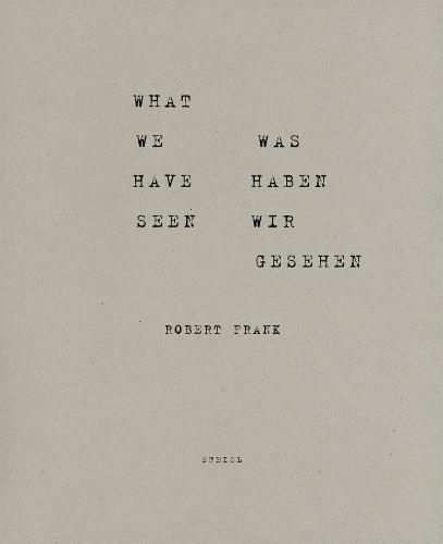 Robert Frank: What we have seen. Was haben wir gesehen