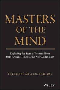 Cover image for Masters of the Mind: Exploring the Story of Mental Illness from Ancient Times to the New Millennium