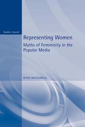 Cover image for Representing Women: Myths of Femininity in the Popular Media