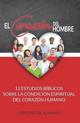 El Corazon del Hombre (Edicion del Alumno): 12 Estudios Biblicos sobre la Condicion Espiritual del Corazon Humano