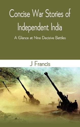 Cover image for Concise War Stories of Independent India: A Glance at Nine Decisive Battles