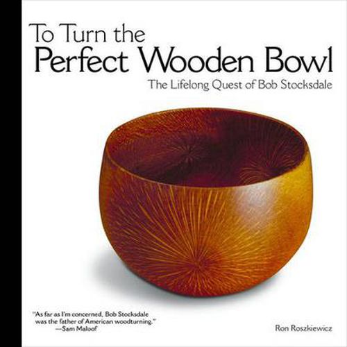 Cover image for To Turn the Perfect Wooden Bowl: The Lifelong Quest of Bob Stocksdale