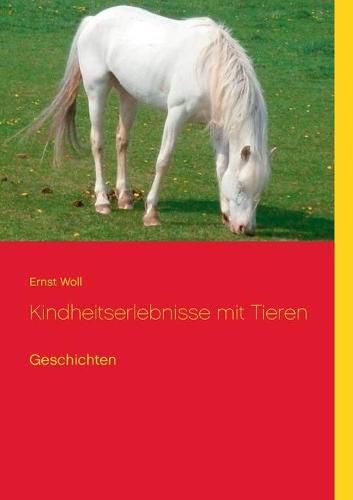 Cover image for Kindheitserlebnisse mit Tieren: Geschichten