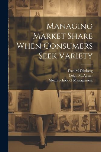 Cover image for Managing Market Share When Consumers Seek Variety