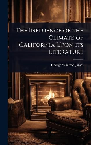 Cover image for The Influence of the Climate of California Upon its Literature