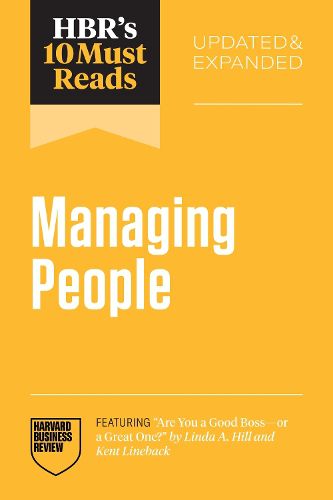 Cover image for HBR's 10 Must Reads on Managing People, Updated and Expanded (featuring "Are You a Good Boss--or a Great One?" by Linda A. Hill and Kent Lineback)