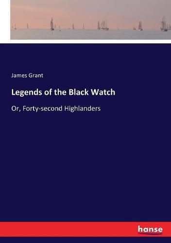 Cover image for Legends of the Black Watch: Or, Forty-second Highlanders