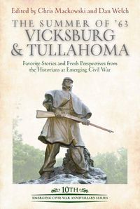 Cover image for The Summer of '63: Vicksburg and Tullahoma: Favorite Stories and Fresh Perspectives from the Historians at Emerging Civil War