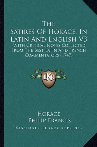 Cover image for The Satires of Horace, in Latin and English V3: With Critical Notes Collected from the Best Latin and French Commentators (1747)