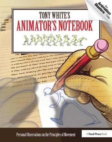 Cover image for Tony White's Animator's Notebook: Personal Observations on the Principles of Movement