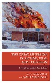 Cover image for The Great Recession in Fiction, Film, and Television: Twenty-First-Century Bust Culture