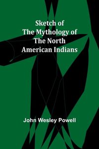 Cover image for Sketch of the Mythology of the North American Indians