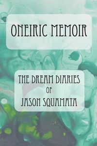 Cover image for Oneiric Memoir: The Dream Diaries of Jason Squamata