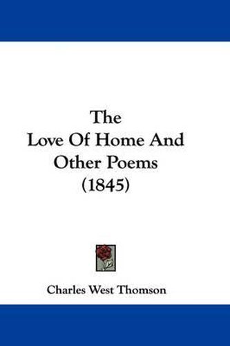 Cover image for The Love Of Home And Other Poems (1845)