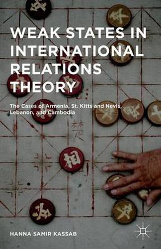 Cover image for Weak States in International Relations Theory: The Cases of Armenia, St. Kitts and Nevis, Lebanon, and Cambodia