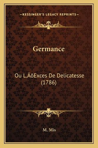 Cover image for Germance: Ou La Acentsacentsa A-Acentsa Acentsexces de Delicatesse (1786)