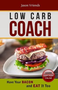 Cover image for Low Carb Coach: Have Your BACON and EAT It Too