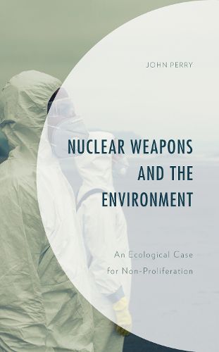Cover image for Nuclear Weapons and the Environment: An Ecological Case for Non-proliferation