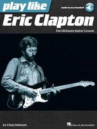 Cover image for Play Like Eric Clapton: The Ultimate Guitar Lesson