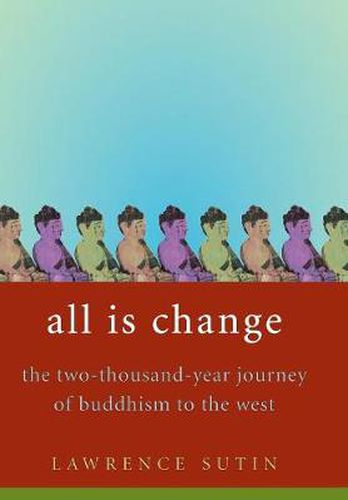 All Is Change: The 2000-year journey of Buddhism to the West