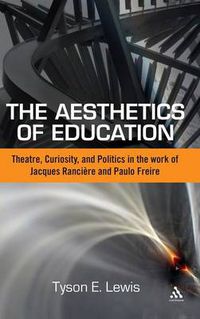 Cover image for The Aesthetics of Education: Theatre, Curiosity, and Politics in the Work of Jacques Ranciere and Paulo Freire