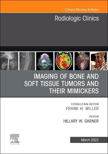 Cover image for Imaging of Bone and Soft Tissue Tumors and Their Mimickers, An Issue of Radiologic Clinics of North America