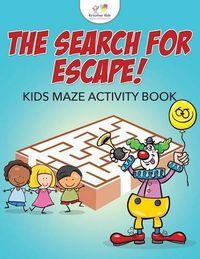 Cover image for The Search for Escape! Kids Maze Activity Book