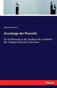 Cover image for Grundzuge der Phonetik: Zur Einfuhrung in das Studium der Lautlehre der indogermanischen Sprachen