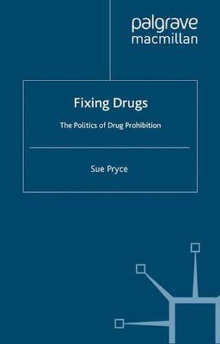 Cover image for Fixing Drugs: The Politics of Drug Prohibition