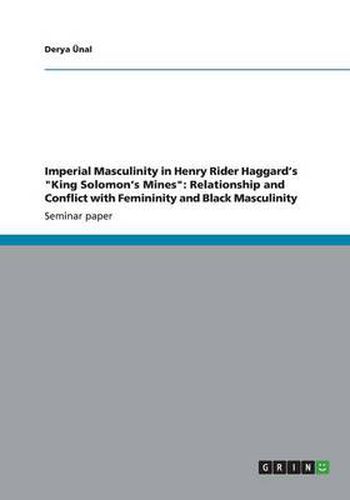 Cover image for Imperial Masculinity in Henry Rider Haggard's King Solomon's Mines: Relationship and Conflict with Femininity and Black Masculinity