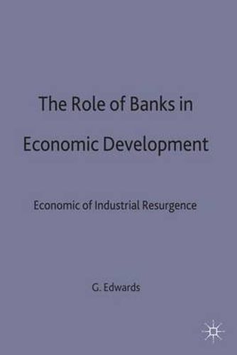 Cover image for The Role of Banks in Economic Development: The Economics of Industrial Resurgence