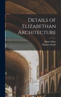 Cover image for Details of Elizabethan Architecture