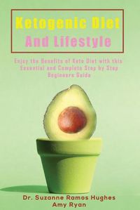 Cover image for Ketogenic Diet and Lifestyle: Enjoy The Benefits of Keto Diet with this Essential and Complete Step by Step Beginner's Guide