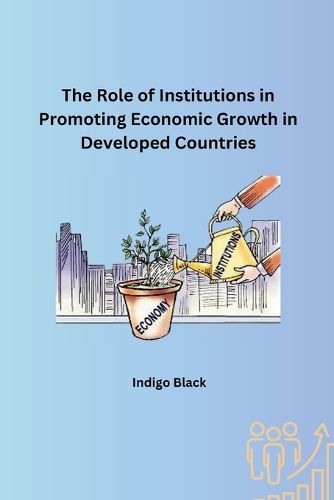 Cover image for The Role of Institutions in Promoting Economic Growth in Developed Countries